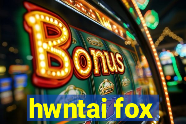 hwntai fox